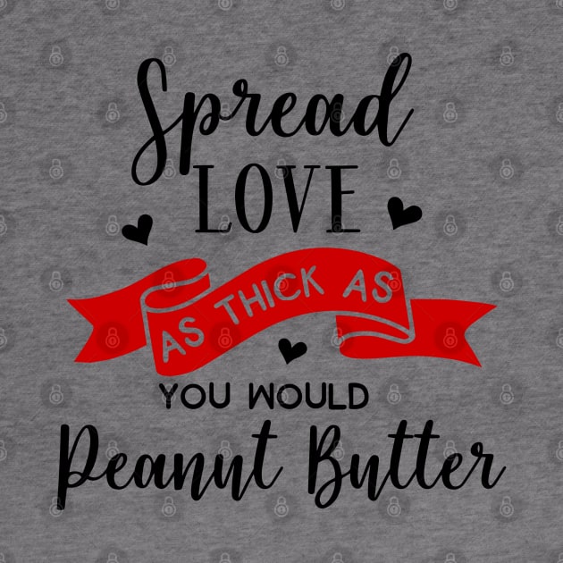 Love Series: Spread Love as Thick as You Would Peanut Butter by Jarecrow 